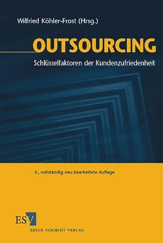 Outsourcing: Schlüsselfaktoren der Kundenzufriedenheit von Erich Schmidt Verlag